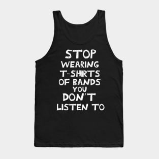 Stop wearing t-shirts of bands that you don´t listen to Tank Top